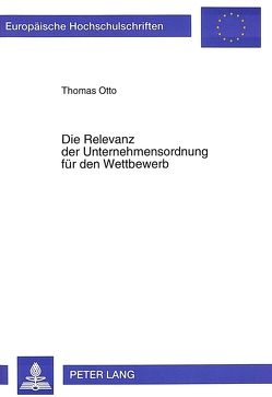 Die Relevanz der Unternehmensordnung für den Wettbewerb von Otto,  Thomas