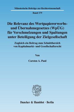 Die Relevanz des Wertpapiererwerbs- und Übernahmegesetzes (WpÜG) für Verschmelzungen und Spaltungen unter Beteiligung der Zielgesellschaft. von Paul,  Carsten A.