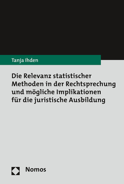 Die Relevanz statistischer Methoden in der Rechtsprechung und mögliche Implikationen für die juristische Ausbildung von Ihden,  Tanja