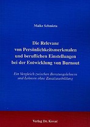 Die Relevanz von Persönlichkeitsmerkmalen und beruflichen Einstellungen bei der Entwicklung von Burnout von Schmieta,  Maike