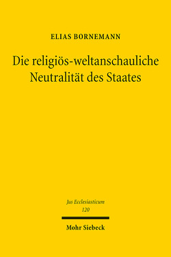 Die religiös-weltanschauliche Neutralität des Staates von Bornemann,  Elias