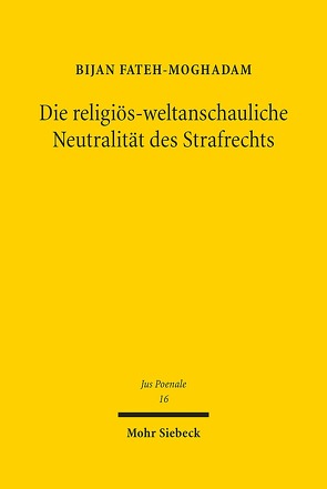 Die religiös-weltanschauliche Neutralität des Strafrechts von Fateh-Moghadam,  Bijan