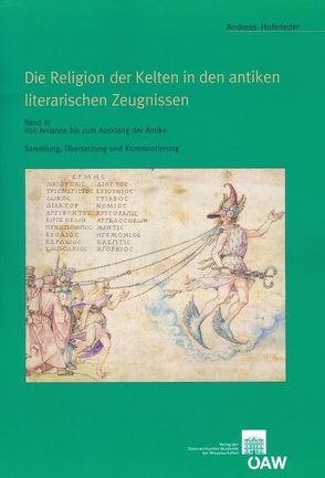 Die Religion der Kelten in den antiken literarischen Zeugnissen Sammlung, Übersetzung und Kommentierung Band III: von Friesinger,  Herwig, Hofeneder,  Andreas, Lochner,  Michaela