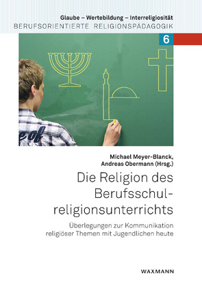 Die Religion des Berufsschulreligionsunterrichts von Meyer-Blanck,  Michael, Obermann,  Andreas