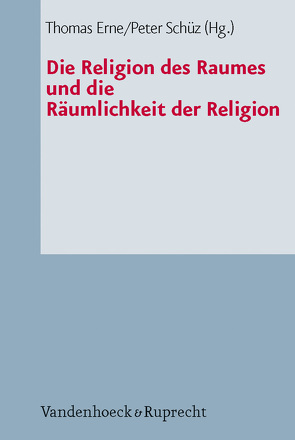 Die Religion des Raumes und die Räumlichkeit der Religion von Ayrle,  Hartmut, Böhler,  Arno, Busch,  Kathrin, Erne,  Thomas, Geiger,  Michaela, Hafner,  Johann E, Jooß,  Elisabeth, Klie,  Thomas, Korsch,  Dietrich, Kumlehn,  Martina, Lauster,  Jörg, Scheps,  Simone, Schüz,  Peter, Stoetzer,  Sergej, Wagner-Rau,  Ulrike, Wallisser,  Tobias, Waltemathe,  Michael