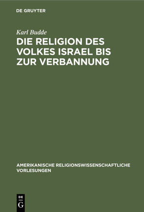 Die Religion des Volkes Israel bis zur Verbannung von Budde,  Karl