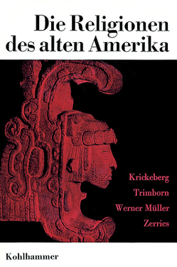 Die Religionen des alten Amerika von Krickeberg,  Walter, Mueller,  Werner, Trimborn,  Hermann, Zerries,  Otto