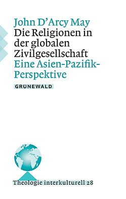 Die Religionen in der globalen Zivilgesellschaft von D'Arcy May,  John