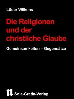 Die Religionen und der christliche Glaube von Wilkens,  Lüder