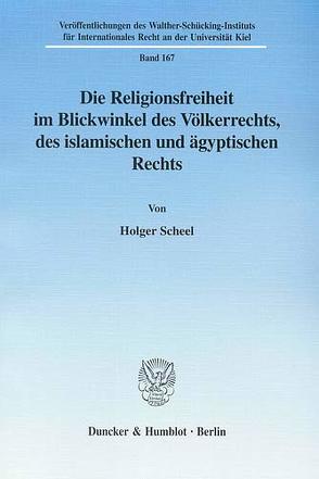 Die Religionsfreiheit im Blickwinkel des Völkerrechts, des islamischen und ägyptischen Rechts. von Scheel,  Holger