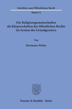 Die Religionsgemeinschaften als Körperschaften des öffentlichen Rechts im System des Grundgesetzes. von Weber,  Hermann