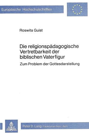 Die religionspädagogische Vertretbarkeit der biblischen Vaterfigur von Guist,  Roswita