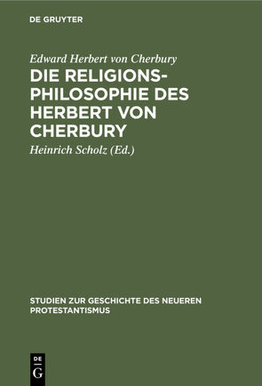 Die Religionsphilosophie des Herbert von Cherbury von Cherbury,  Edward Herbert von, Scholz,  Heinrich