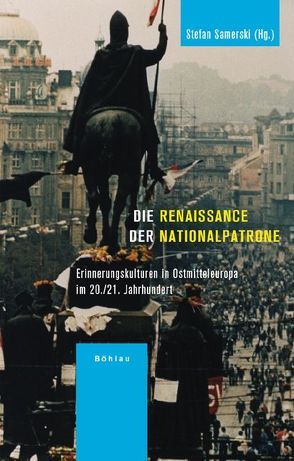 Die Renaissance der Nationalpatrone von Becker,  Hans-Jürgen, Brandt,  Julia, Gąsior,  Agnieszka, Samerski,  Stefan, Schenk,  Frithjof Benjamin, Smigiel,  Kazimierz, Troebst,  Stefan, Zach,  Krista