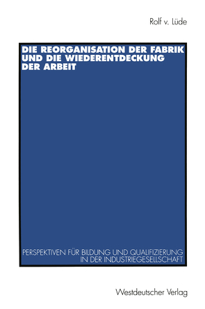 Die Reorganisation der Fabrik und die Wiederentdeckung der Arbeit von Lüde,  Rolf v.