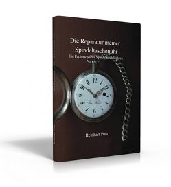 Die Reparatur meiner Spindeltaschenuhr von Post,  Reinhart