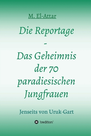 Die Reportage – Das Geheimnis der 70 paradiesischen Jungfrauen von El-Attar,  M