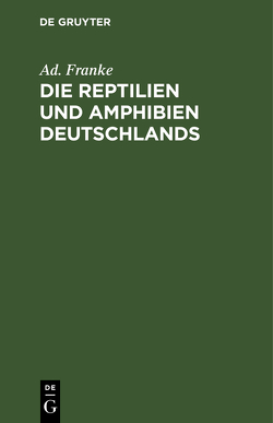 Die Reptilien und Amphibien Deutschlands von Franke,  Ad., Leuckart,  Rud.