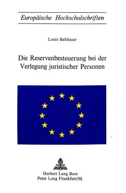 Die Reservenbesteuerung bei der Verlegung juristischer Personen von Balthasar,  Louis