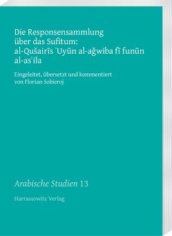 Die Responsensammlung über das Sufitum: al-Qušairis ‚Uyun al-aǧwiba fi funun al-as’ila von Sobieroj,  Florian