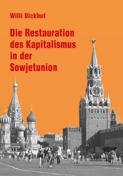 Die Restauration des Kapitalismus in der Sowjetunion von Dickhut,  Willi