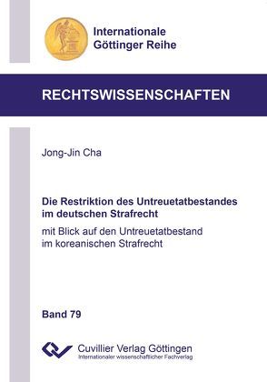 Die Restriktion des Untreuetatbestandes im deutschen Strafrecht von Cha,  Jong-Jin