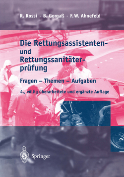 Die Rettungsassistenten- und Rettungssanitäterprüfung von Birkholz,  W., Dobler,  G., Gorgaß,  Bodo, Kemmer,  M., Rossi,  A., Rossi,  Rolando