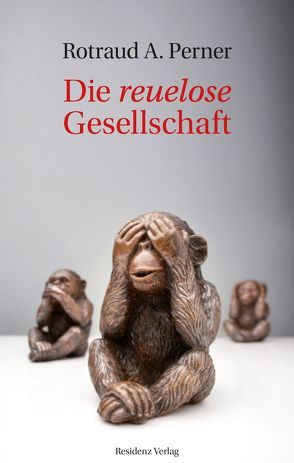 Die reuelose Gesellschaft von Perner,  Rotraud A