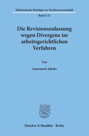 Die Revisionszulassung wegen Divergenz im arbeitsgerichtlichen Verfahren. von Jakobs,  Annemarie