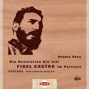 Die Revolution bin ich! Fidel Castro im Portrait von Bliese,  Joachim, Koslowski,  Nikolai von, Voss,  Ursula, Wölbern,  Werner