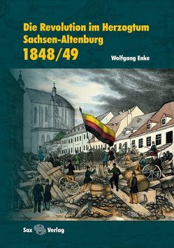 Die Revolution im Herzogtum Sachsen-Altenburg 1848/49 von Enke,  Wolfgang