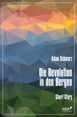 Die Revolution in den Bergen von Schwarz,  Adam