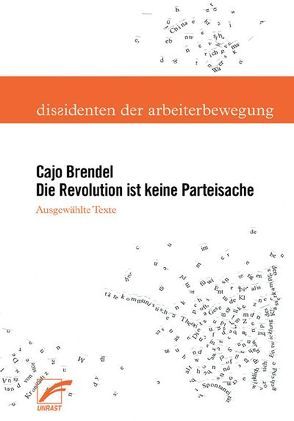 Die Revolution ist keine Parteisache von Brendel,  Cajo, Frings,  Christian, Hollender,  Andreas, Merkord,  Claire