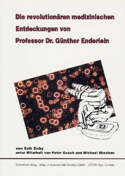 Die revolutionären medizinischen Entdeckungen von Professor Dr. Günther Enderlein von Enby,  Erik, Gosch,  Peter, Kehlbeck-Raupach,  Cornelia, Sheehan,  Michael