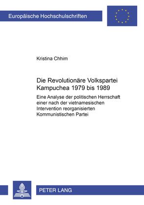 Die Revolutionäre Volkspartei Kampuchea 1979 bis 1989 von Chhim,  Kristina