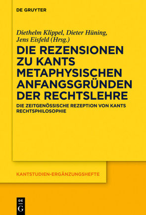 Die Rezensionen zu Kants Metaphysischen Anfangsgründen der Rechtslehre von Eisfeld,  Jens, Hüning,  Dieter, Klippel,  Diethelm