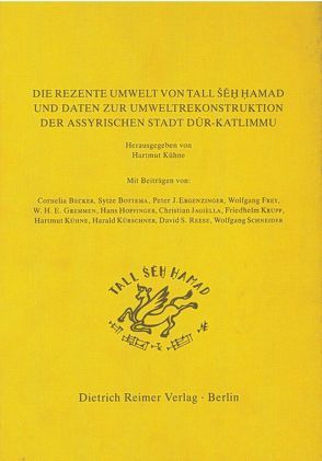 Die Rezente Umwelt von Tall Seh Hamad und Daten zur Umweltrekonstruktion der assyrischen Stadt Dur-Katlimmu von Kühne,  Hartmut