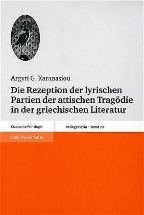 Die Rezeption der lyrischen Partien der attischen Tragödie in der griechischen Literatur von Karanasiou,  Argyri G.