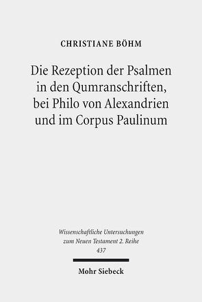 Die Rezeption der Psalmen in den Qumranschriften, bei Philo von Alexandrien und im Corpus Paulinum von Böhm,  Christiane