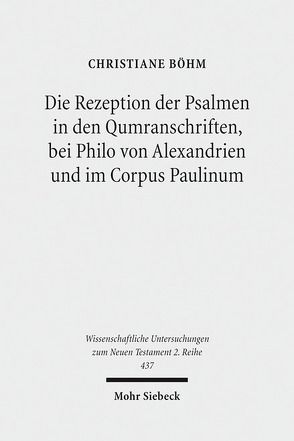 Die Rezeption der Psalmen in den Qumranschriften, bei Philo von Alexandrien und im Corpus Paulinum von Böhm,  Christiane