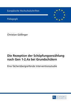 Die Rezeption der Schöpfungserzählung nach Gen 1-2,4a bei Grundschülern von Gößinger,  Christian