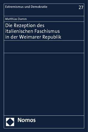 Die Rezeption des italienischen Faschismus in der Weimarer Republik von Damm,  Matthias