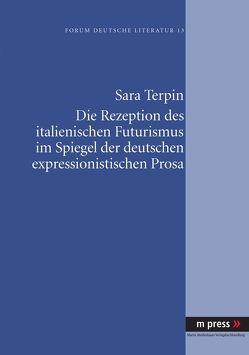 Die Rezeption des italienischen Futurismus im Spiegel der deutschen expressionistischen Prosa von Terpin,  Sara