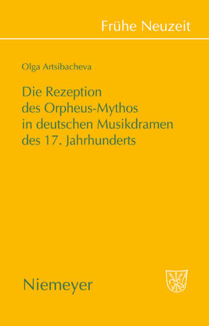 Die Rezeption des Orpheus-Mythos in deutschen Musikdramen des 17. Jahrhunderts von Artsibacheva,  Olga