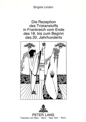 Die Rezeption des Tristanstoffs in Frankreich vom Ende des 18. bis zum Beginn des 20. Jahrhunderts von Linden,  Brigitte