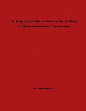 Die Rezeption philosophischer Schriften der Aufklärung in Cathleen Schines Roman „Rameau´s Niece“ von Rudnitzki,  Dr. Diana