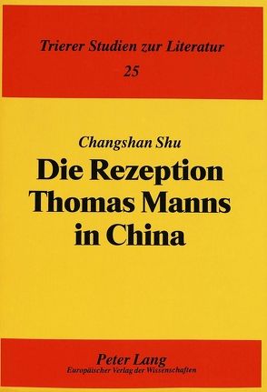 Die Rezeption Thomas Manns in China von Shu,  Changshan