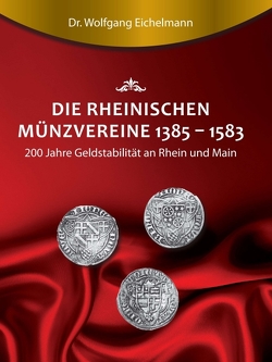 Die rheinischen Münzvereine 1385 1583 von Eichelmann,  Dr. Wolfgang