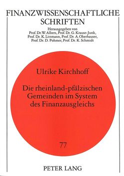 Die rheinland-pfälzischen Gemeinden im System des Finanzausgleichs von Kirchhoff,  Ulrike