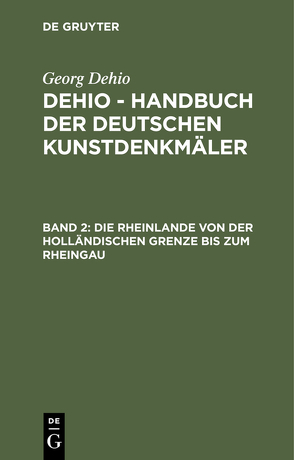 Georg Dehio: Dehio – Handbuch der deutschen Kunstdenkmäler / Die Rheinlande von der holländischen Grenze bis zum Rheingau von Adenauer,  H., Kubach,  E., Kutsch,  F., Verbeek,  A., Zimmermann,  H. K.